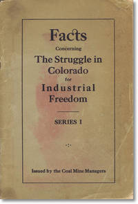 Facts Concerning The Struggle in Colorado for Industrial Freedom. Series I. Issued by the Coal Mine Managers