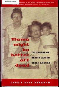 Mama Might Be Better Off Dead: The Failure of Health Care in Urban America Mama Might Be Better Off Dead: The Failure of Health Care in Urban America