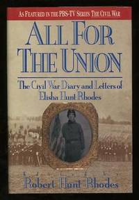 All for the Union: The Civil War Diary and Letters of Elisha Hunt Rhodes All for the Union: The Civil War Diary and Letters of Elisha Hunt Rhodes