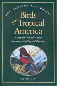 Birds Of Tropical America: A Watcher's Introduction To Behavior, Breedings, And Diversity Birds Of Tropical America: A Watcher's Introduction To Behavior, Breedings, And Diversity