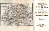 Prospetto della Svizzera ossia ragionamenti da servire d'introduzione alle lettere sulla Svizzera di Tullio Dandolo. Prospetto della Svizzera ossia ragionamenti da servire d'introduzione alle lettere sulla Svizzera di Tullio Dandolo.