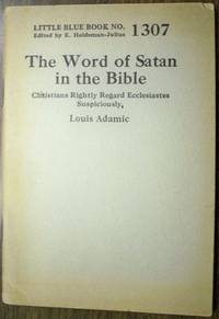 THE WORD OF SATAN IN THE BIBLE: CHRISTIANS RIGHTLY REGARDED ECCLESIASTES SUSPICIOUSLY (LITTLE BLUE BOOK NO. 1307) THE WORD OF SATAN IN THE BIBLE: CHRISTIANS RIGHTLY REGARDED ECCLESIASTES SUSPICIOUSLY (LITTLE BLUE BOOK NO. 1307)