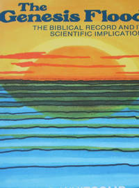 The Genesis Flood: The Biblical Record and it's Implications