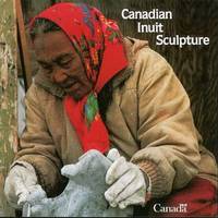 CANADIAN INUIT SCULPTURE CANADIAN INUIT SCULPTURE