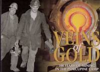 Veins of Gold: 100 Years of Mining in the Porcupine Camp ---a Signed Copy ( One Hundred / Timmins, Ontario ) Veins of Gold: 100 Years of Mining in the Porcupine Camp ---a Signed Copy ( One Hundred / Timmins, Ontario )