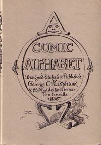 COMIC ALPHABET designed etched and published by George Cruickshank, #23 Myddelton Terrace Pentonville 1836 COMIC ALPHABET designed etched and published by George Cruickshank, #23 Myddelton Terrace Pentonville 1836