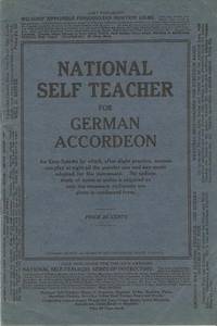 NATIONAL SELF TEACHER FOR GERMAN ACCORDION: An Easy System by which, after slight practice, anyone can play at sight