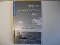 Bringing Desegregation Home: Memories of the Struggle Toward School Integration in Rural North Carolina Bringing Desegregation Home: Memories of the Struggle Toward School Integration in Rural North Carolina