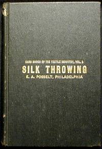 Silk Throwing: Giving the Most Complete Data ever Published on the Various Processes Raw Silk is Subjected to When Converting it into Yarn Silk Throwing: Giving the Most Complete Data ever Published on the Various Processes Raw Silk is Subjected to When Converting it into Yarn