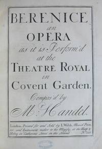 Berenice an Opera as it is Perform'd at the Theatre Royal in Covent Garden. [Score]