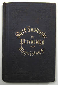 THE ILLUSTRATED SELF-INSTRUCTOR IN PHRENOLOGY AND PHYSIOLOGY, WITH ONE HUNDRED ENGRAVINGS AND A CHART OF THE CHARACTER