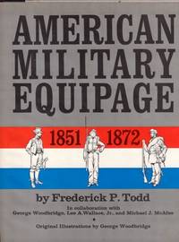 American Military Equipage, 1851-1872: A Description by Word and Picture of What the American Solider, Sailor, and Marine of These Years Wore and Carried With Emphasis on the American Civil War American Military Equipage, 1851-1872: A Description by Word and Picture of What the American Solider, Sailor, and Marine of These Years Wore and Carried With Emphasis on the American Civil War