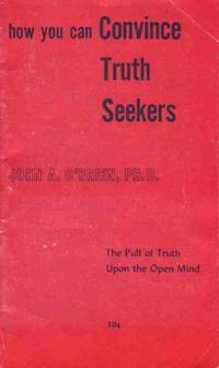 HOW YOU CAN CONVINCE TRUTH SEEKERS The Pull of Truth Upon the Open Mind