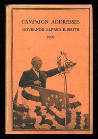 Campaign Addresses of Governor Alfred E. Smith Democratic Candidate for President 1928