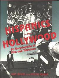 Hispanics in Hollywood: An Encyclopedia of Film and Television Hispanics in Hollywood: An Encyclopedia of Film and Television