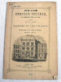 Catalogue of the Officers of the College, and Announcement of the Course of Lectures, Session, 1851-52.  New York Medical College