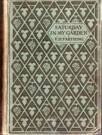 Saturday In My Garden : A practical guide to the cultivation of small gardens, with hints on their care and management Saturday In My Garden : A practical guide to the cultivation of small gardens, with hints on their care and management