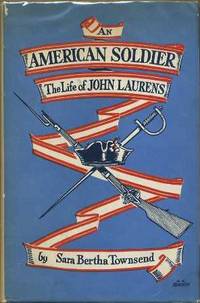 An American Soldier: The Life of John Laurens An American Soldier: The Life of John Laurens