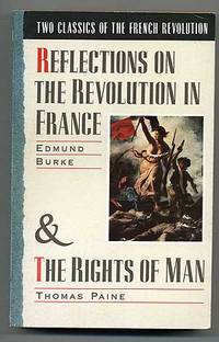 Two Classics of the French Revolution: Reflections of the Revolution in France & The Rights of Man