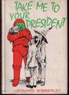 Take Me To Your President
