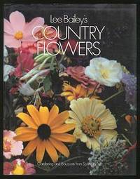 Lee Bailey's Country Flowers: Gardening and Bouquets from Spring to Fall Lee Bailey's Country Flowers: Gardening and Bouquets from Spring to Fall