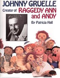 JOHNNY GRUELLE: Creator of Raggedy Ann and Andy JOHNNY GRUELLE: Creator of Raggedy Ann and Andy