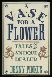A Vase for a Flower: Tales of an Antique Dealer [*SIGNED*]