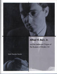 Alfred H. Barr, Jr. and the Intellectual Origins of the Museum of Modern Art