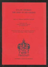 The W.D. Thomas Memorial Lecture: Dylan Thomas: The Poet in His Chains, delivered at the University College of Swansea, 21 January 1986