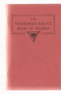 The Household Science Book of Recipes:  Individual and Large Amounts for Home and School:  1933 Edition Reprinted  on the Occasion of the first Edna Park Lecture for the Household Science Alumnae University of Toronto, 1974 ( Cookbook / Cook Book )