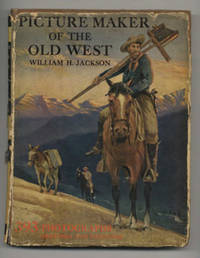 Picture Maker Of The Old West, William H. [Henry] Jackson  - 1st  Edition/1st Printing