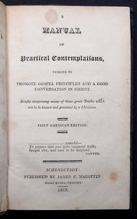 A MANUAL OF PRACTICAL CONTEMPLATIONS, TENDING TO PROMOTE GOSPEL PRINCIPLES AND A GOOD CONVERSATION IN CHRIST