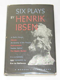 Six Plays By Henrik Ibsen A Doll's House, Ghosts, An Enemy of the People, Rosmersholm, Hedda Gabler, The Master Builder Six Plays By Henrik Ibsen A Doll's House, Ghosts, An Enemy of the People, Rosmersholm, Hedda Gabler, The Master Builder