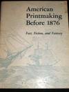 American Printmaking before 1876: Fact, Fiction, and Fantasy