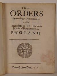 The Orders, Proceedings, Punishments, and Priviledges of the Commons House of Parliament in England. Wing E2675. Quarto