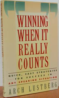 Winning When It Really Counts: Quick, Easy Strategies For Success In Any Speaking Situation