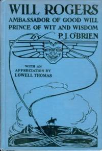 Will Rogers; Ambassador of Good Will - Prince of Wit and Wisdom
