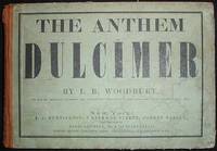 The Anthem Dulcimer: Constituting a Large and Choice Variety of New Tunes, Chants, Anthems, Motets, &c., From the Best Foreign and American Composers, With All the Old Tunes in Common Use The Anthem Dulcimer: Constituting a Large and Choice Variety of New Tunes, Chants, Anthems, Motets, &c., From the Best Foreign and American Composers, With All the Old Tunes in Common Use