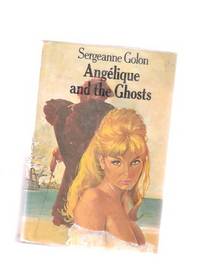 Angelique and the Ghosts ---book 9 of the Series --- Final Volume ---by Sergeanne Golon Angelique and the Ghosts ---book 9 of the Series --- Final Volume ---by Sergeanne Golon