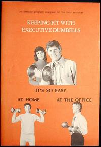 Keeping Fit With Executive Dumbells: An Exercise Program Designed For the Busy Executive Keeping Fit With Executive Dumbells: An Exercise Program Designed For the Busy Executive