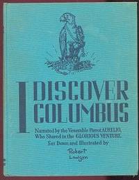 I Discover Columbus: a True Chronicle of the Great Admiral & His Finding of the New World, Narrated By the Venerable Parrot Aurelio, Who Shared in the Glorious Venture I Discover Columbus: a True Chronicle of the Great Admiral & His Finding of the New World, Narrated By the Venerable Parrot Aurelio, Who Shared in the Glorious Venture