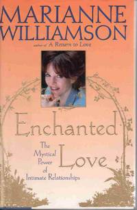 ENCHANTED LOVE: THE MYSTICAL POWER OF INTIMATE RELATIONSHIPS ENCHANTED LOVE: THE MYSTICAL POWER OF INTIMATE RELATIONSHIPS