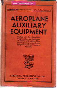 Auxiliary Equipment, Dealing with Fire Extinguishing Equipment, Care & Maintenance of Batteries & Sparking Plugs, Ignition Screening, Harness, De-Icing Equipment & the Maintenance of Parachutes: Aeroplane Operation Series, Volume 19 Auxiliary Equipment, Dealing with Fire Extinguishing Equipment, Care & Maintenance of Batteries & Sparking Plugs, Ignition Screening, Harness, De-Icing Equipment & the Maintenance of Parachutes: Aeroplane Operation Series, Volume 19