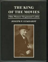 The King of the Movies: Film Pioneer Siegmund Lubin The King of the Movies: Film Pioneer Siegmund Lubin