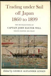 Trading under Sail off Japan, 1860 to 1899. The Recollections of Captain John Baxter Will Sailing-Master and Pilot
