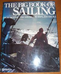 Big Book of Sailing, The: The Sailors, The Ships, and The Sea Big Book of Sailing, The: The Sailors, The Ships, and The Sea