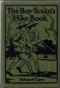 The Boy Scout's Hike Book: Hikes-Anything from a Half Hour Walk to a 1000-mile Bicycle Trip. The First of a Series of Handy Volumes of Information and Inspiration: This Book Tells You All You Need to Know The Boy Scout's Hike Book: Hikes-Anything from a Half Hour Walk to a 1000-mile Bicycle Trip. The First of a Series of Handy Volumes of Information and Inspiration: This Book Tells You All You Need to Know