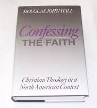 Confessing the Faith Christian Theology in a North American Context Confessing the Faith Christian Theology in a North American Context