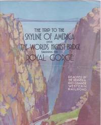 THE TRIP TO THE SKYLINE OF AMERICA OVER THE WORLD'S HIGHEST BRIDGE, SPANNING THE ROYAL GORGE THE TRIP TO THE SKYLINE OF AMERICA OVER THE WORLD'S HIGHEST BRIDGE, SPANNING THE ROYAL GORGE