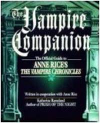 The Vampire Companion: The Official Guide to Anne Rice's the Vampire Chronicles The Vampire Companion: The Official Guide to Anne Rice's the Vampire Chronicles